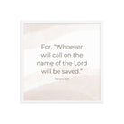 Romans 10:13 Bible Verse, the name Premium Luster Photo Paper Framed Poster Wall Art White 18″×18″