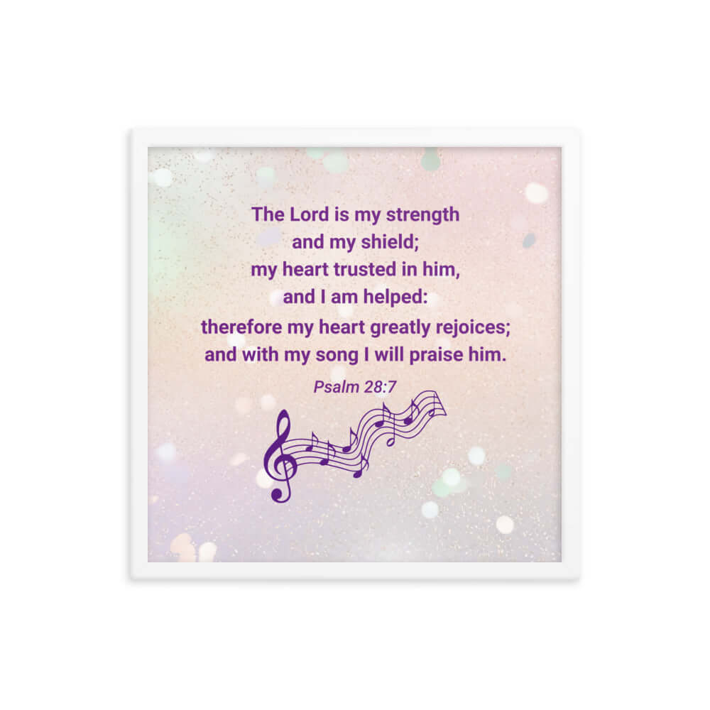 Psalm 28:7 Bible Verse, I will praise Him Premium Luster Photo Paper Framed Poster Wall Art White 18″×18″
