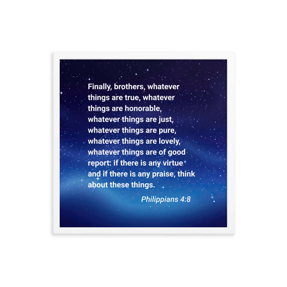 Philippians 4:8 Bible Verse, Think these things Premium Luster Photo Paper Framed Poster Wall Art White 18″×18″