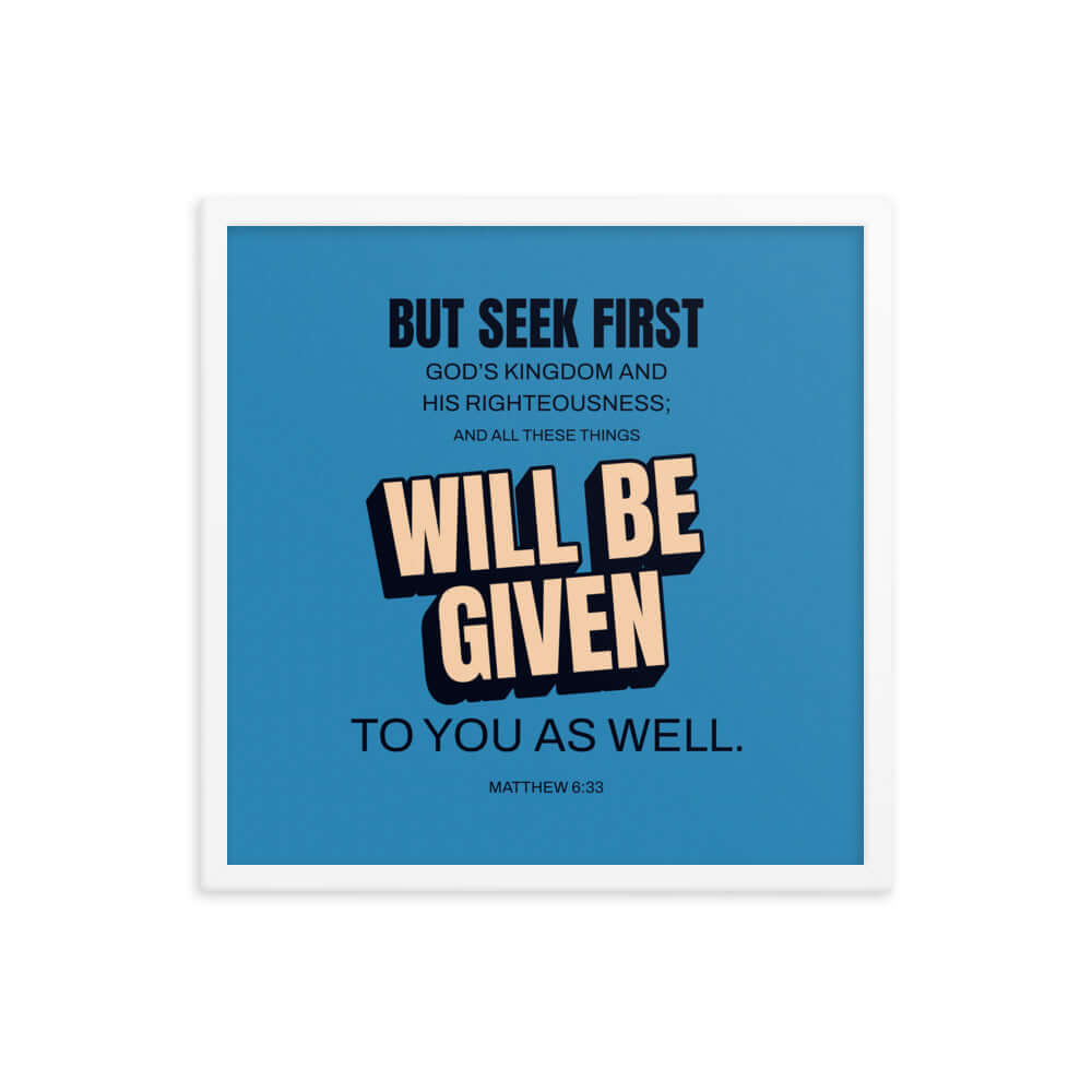 Matthew 6:33 Bible Verse, seek first God’s Kingdom Premium Luster Photo Paper Framed Poster Wall Art White 18″×18″
