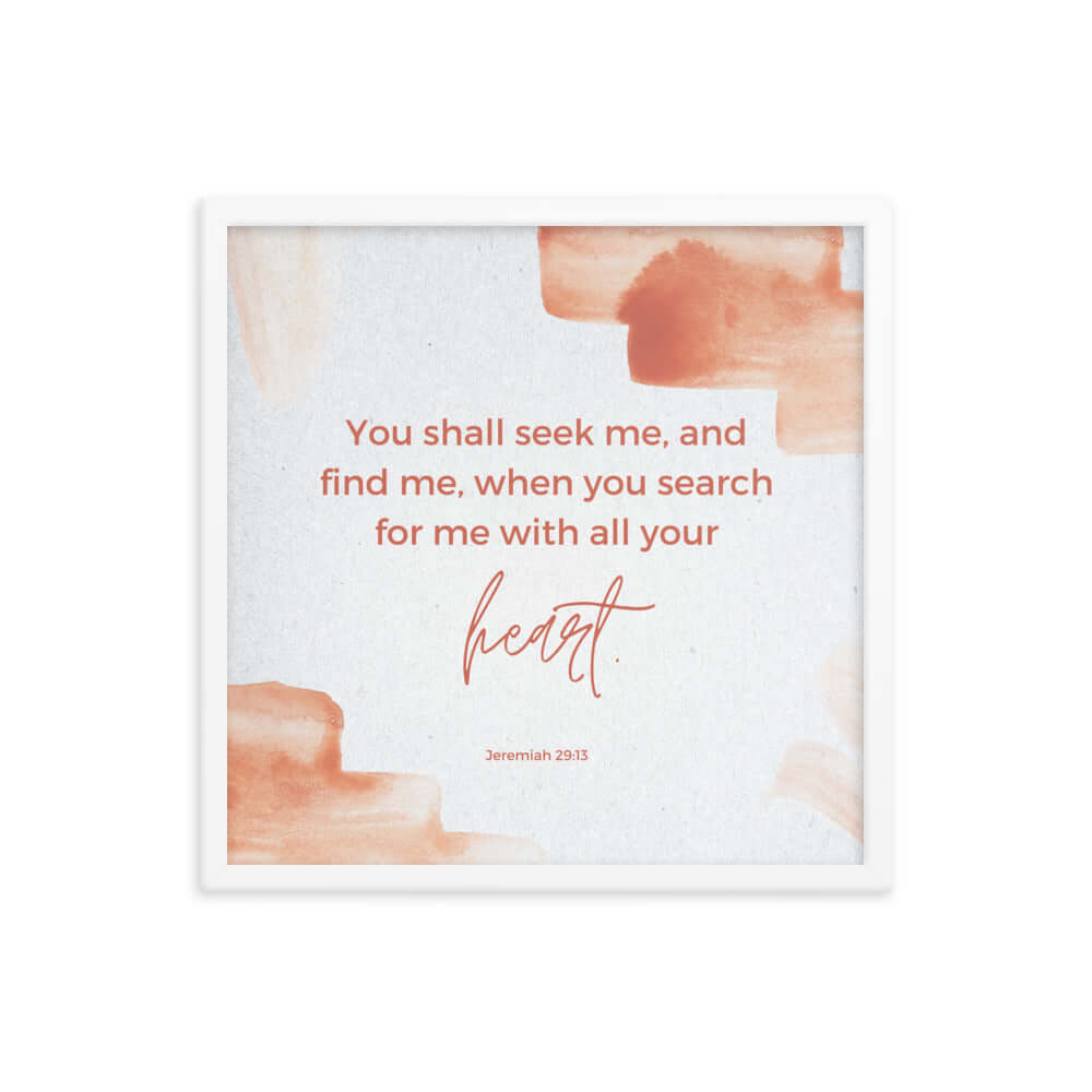 Jeremiah 29:13 Bible Verse, find me Premium Luster Photo Paper Framed Poster Wall Art White 18″×18″
