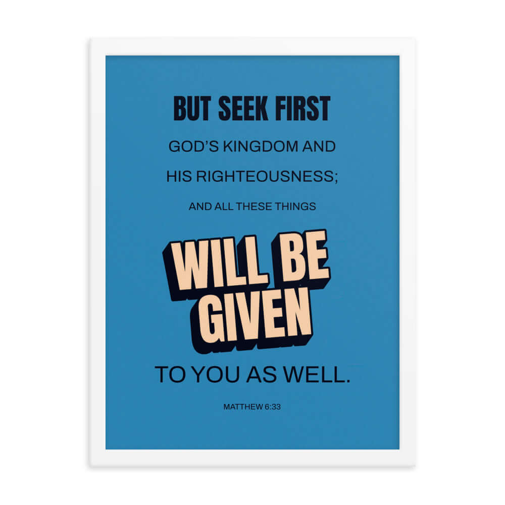 Matthew 6:33 Bible Verse, seek first God’s Kingdom Premium Luster Photo Paper Framed Poster Wall Art White 18″×24″