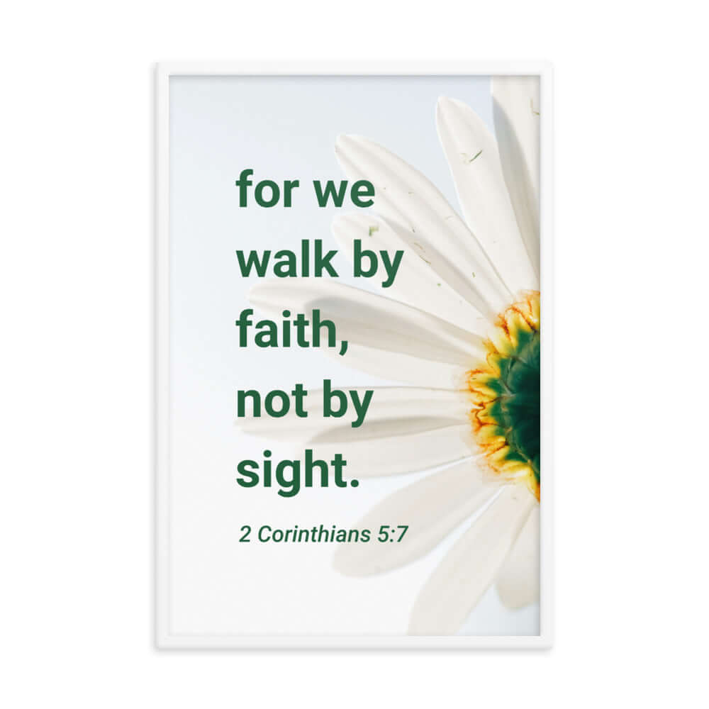 2 Corinthians 5:7 Bible Verse, for we walk by faith Premium Luster Photo Paper Framed Poster Wall Art White 24″×36″