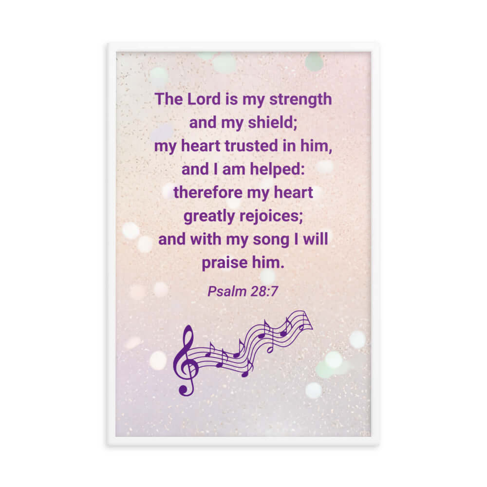 Psalm 28:7 Bible Verse, I will praise Him Premium Luster Photo Paper Framed Poster Wall Art White 24″×36″