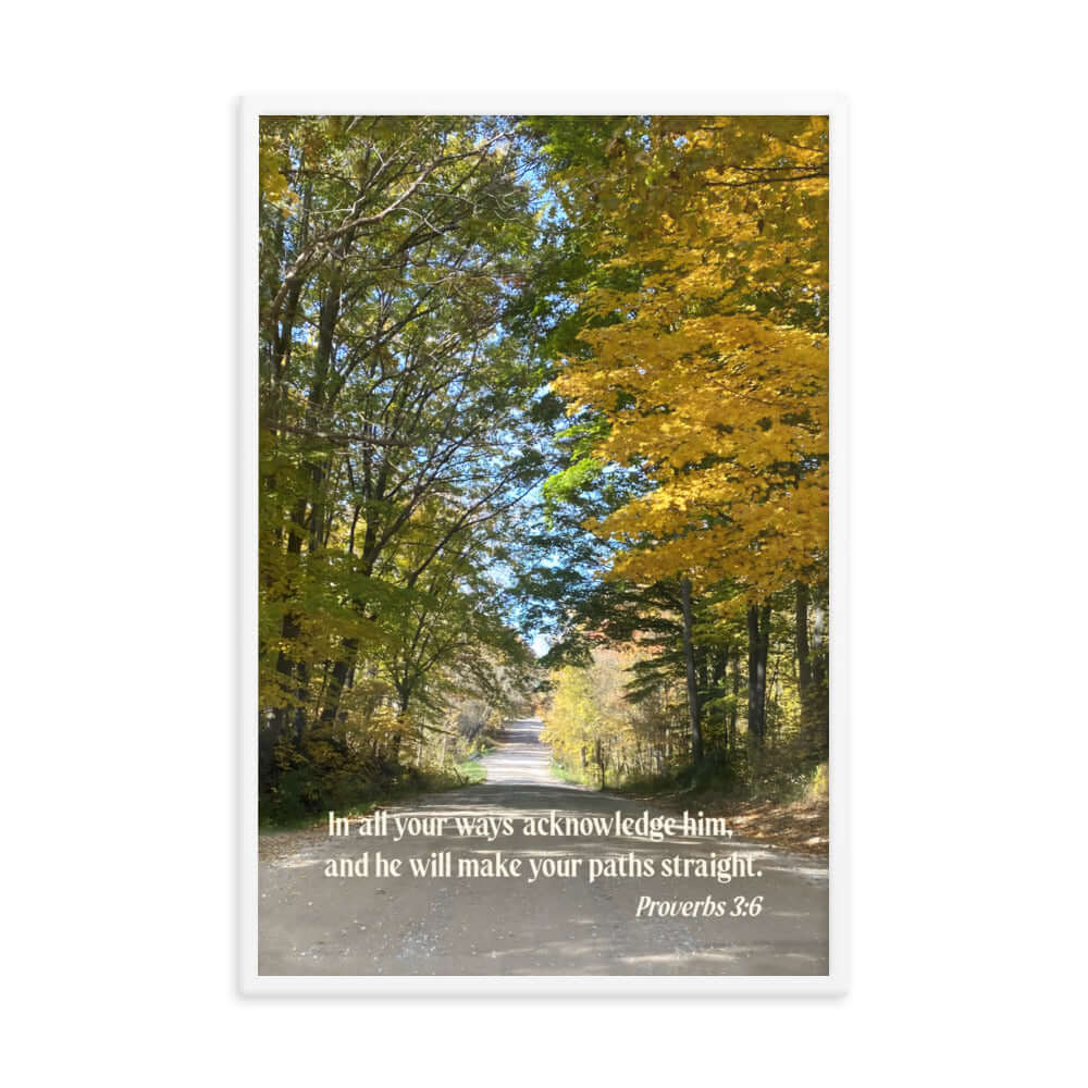 Proverbs 3:6 Bible Verse, Fall Road Premium Luster Photo Paper Framed Poster Wall Art White 24″×36″