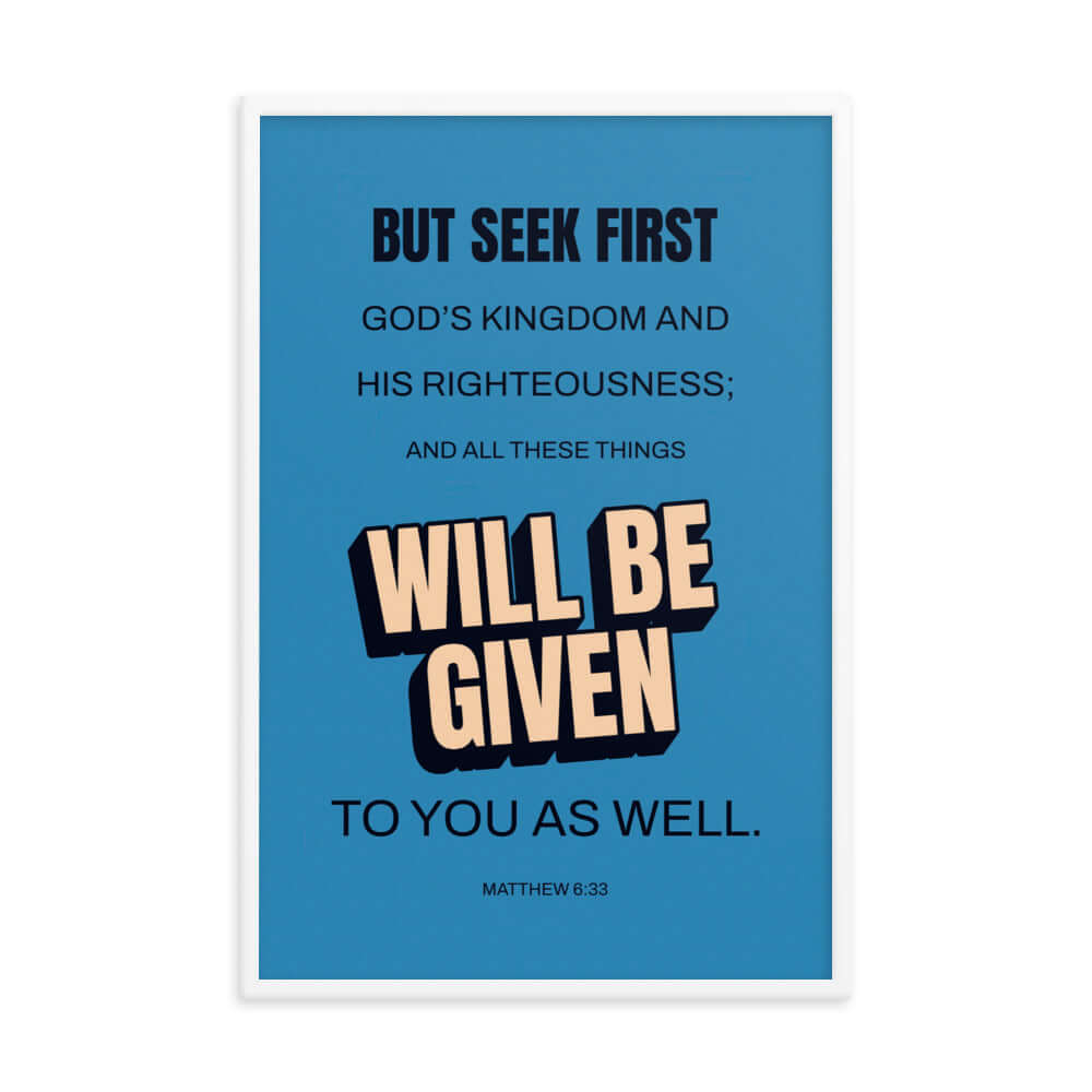 Matthew 6:33 Bible Verse, seek first God’s Kingdom Premium Luster Photo Paper Framed Poster Wall Art White 24″×36″