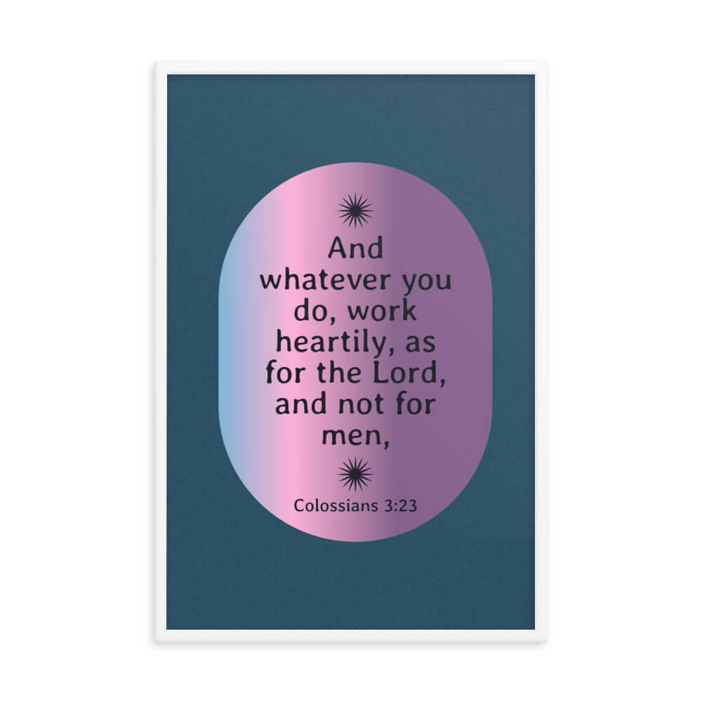 Colossians 3:23 Bible Verse, work heartily Premium Luster Photo Paper Framed Poster Wall Art White 24″×36″