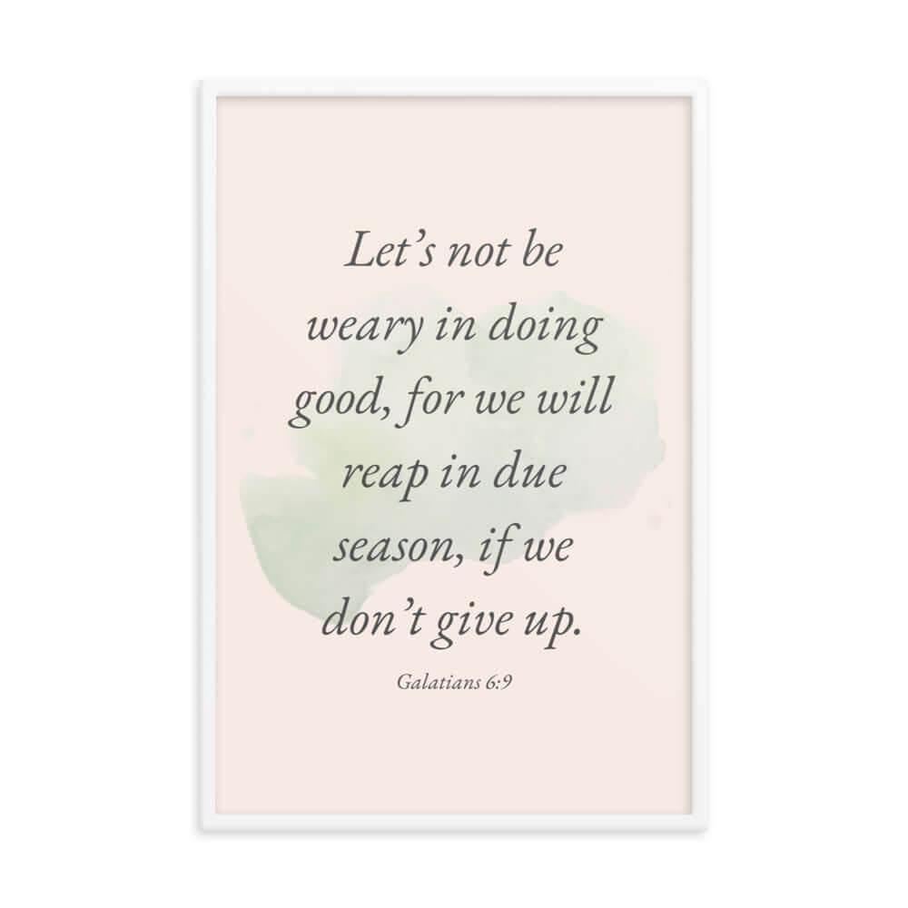 Galatians 6:9 Bible Verse, not be weary Premium Luster Photo Paper Framed Poster Wall Art White 24″×36″
