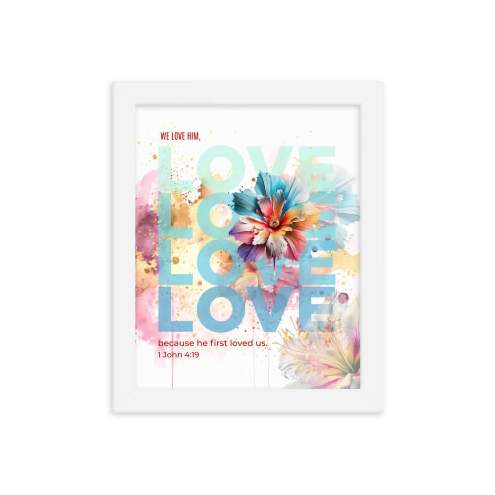 1 John 4:19 Bible Verse, We Love Him Premium Luster Photo Paper Framed Poster Wall Art White 8″×10″