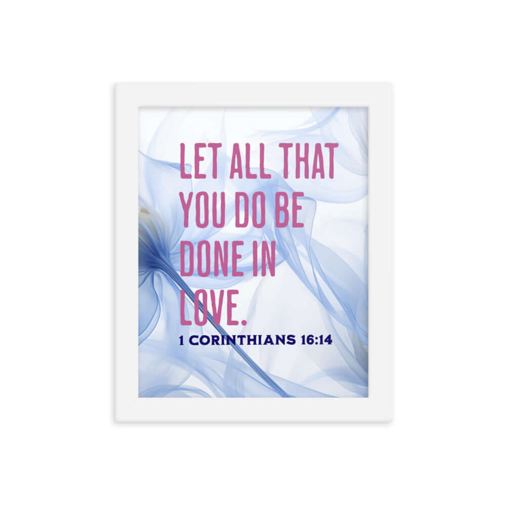 1 Corinthians 16:14 Bible Verse, Do it in Love Premium Luster Photo Paper Framed Poster Wall Art White 8″×10″