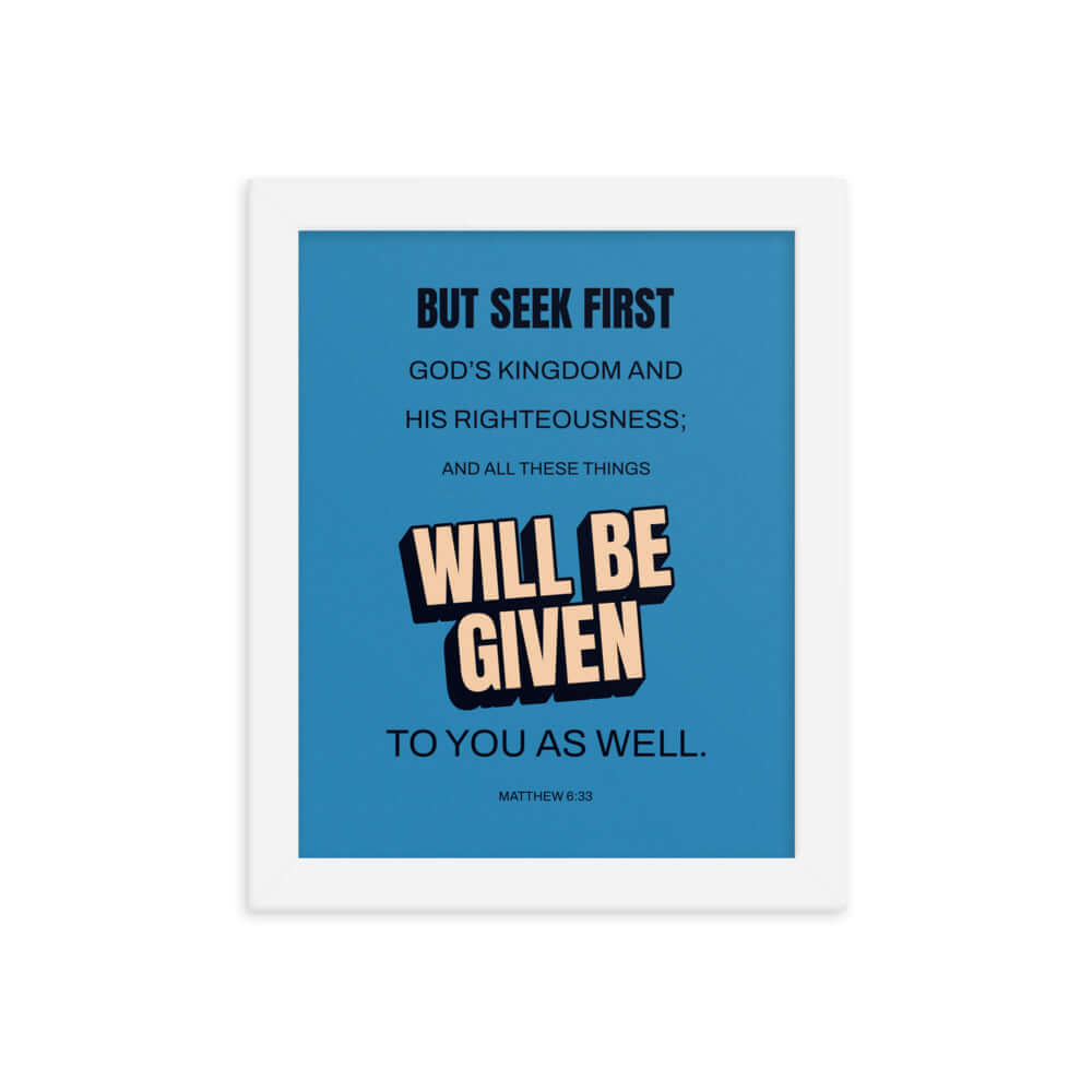 Matthew 6:33 Bible Verse, seek first God’s Kingdom Premium Luster Photo Paper Framed Poster Wall Art White 8″×10″