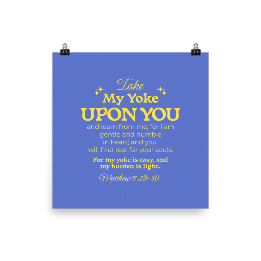 Matthew 11:29-30 Bible Verse, Take my yoke Premium Luster Photo Paper Poster Wall Art 10″×10″