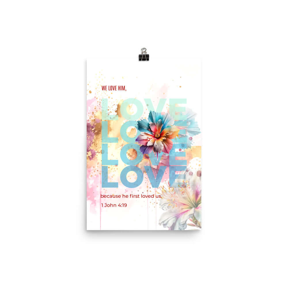 1 John 4:19 Bible Verse, We Love Him Premium Luster Photo Paper Poster Wall Art 12″×18″