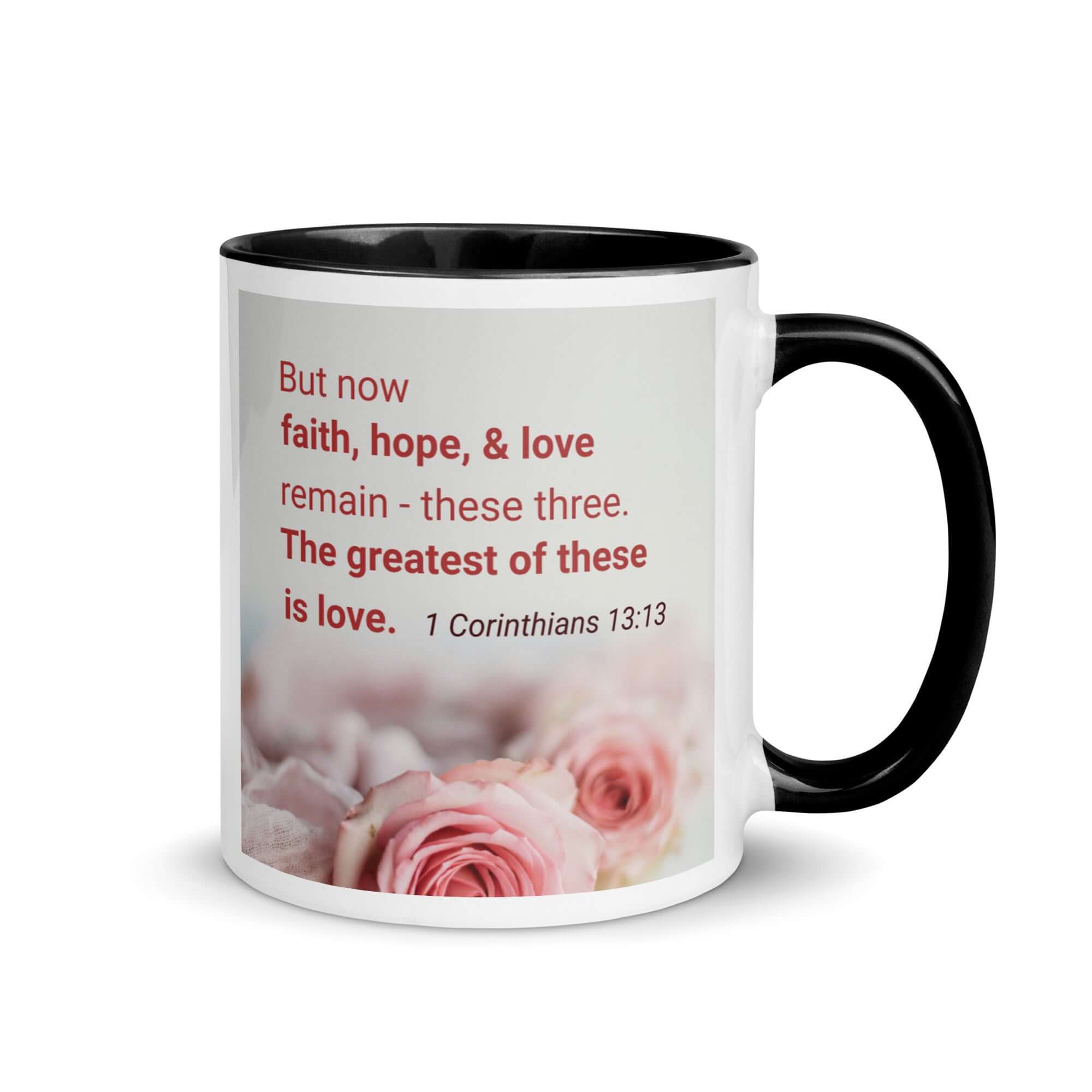 1 Corinthians 13:13 Bible Verse, The Greatest is Love White Ceramic Mug with Color Inside Black 11 oz