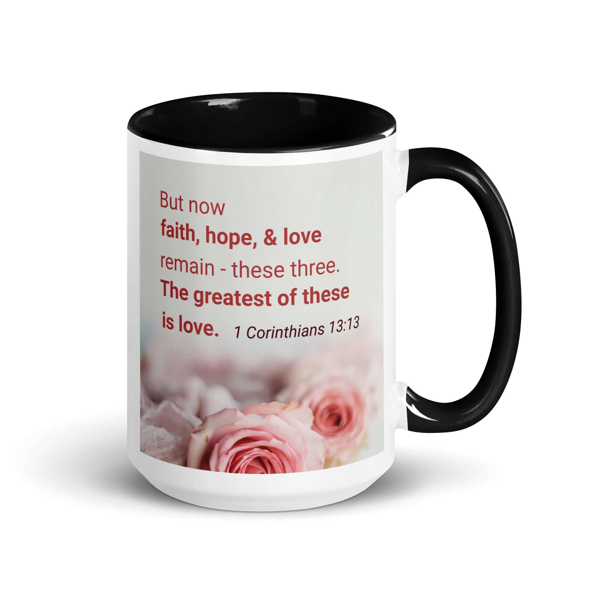 1 Corinthians 13:13 Bible Verse, The Greatest is Love White Ceramic Mug with Color Inside Black 15 oz