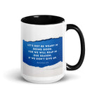 Galatians 6:9 Bible Verse, we will reap White Ceramic Mug with Color Inside Black 15 oz