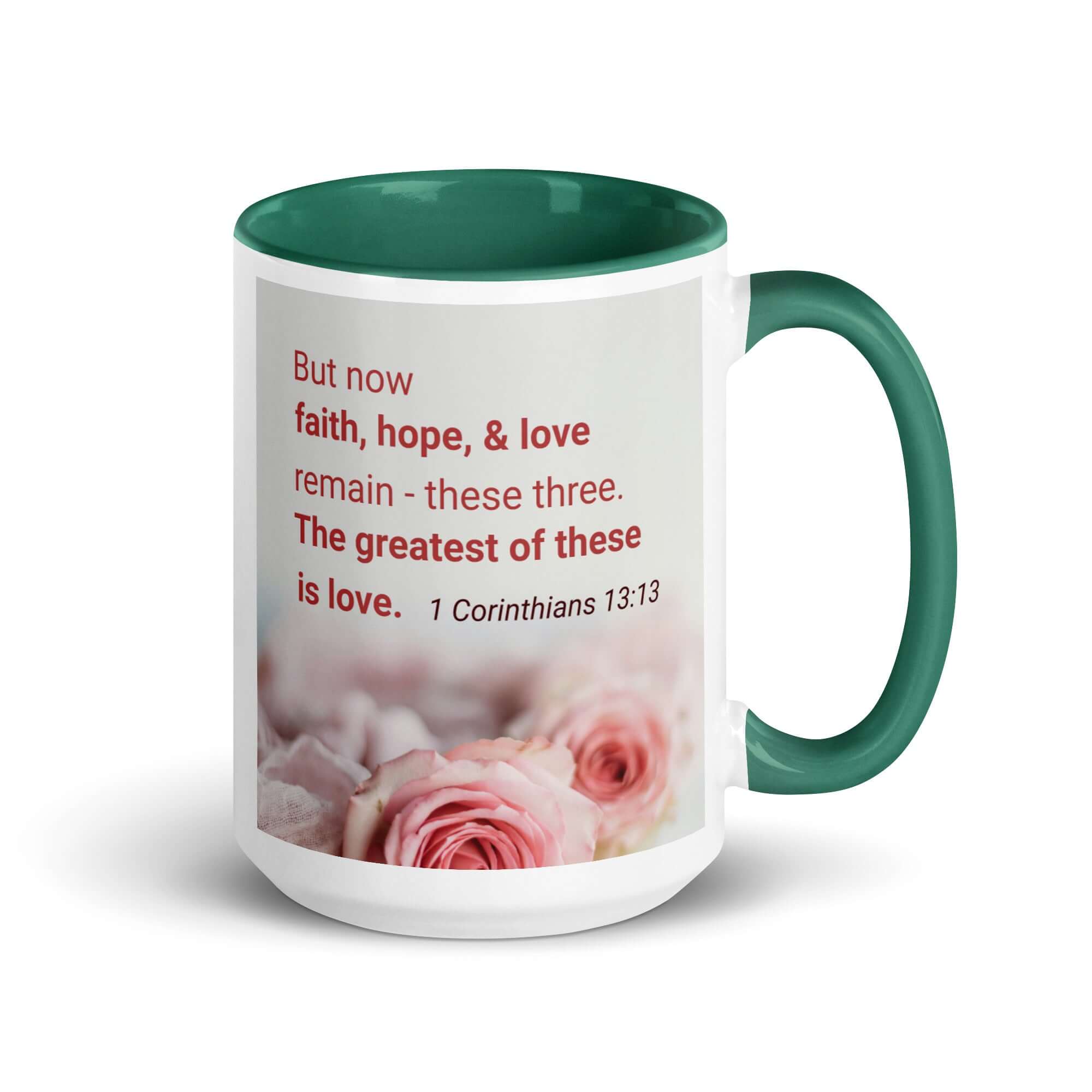 1 Corinthians 13:13 Bible Verse, The Greatest is Love White Ceramic Mug with Color Inside Dark green 15 oz