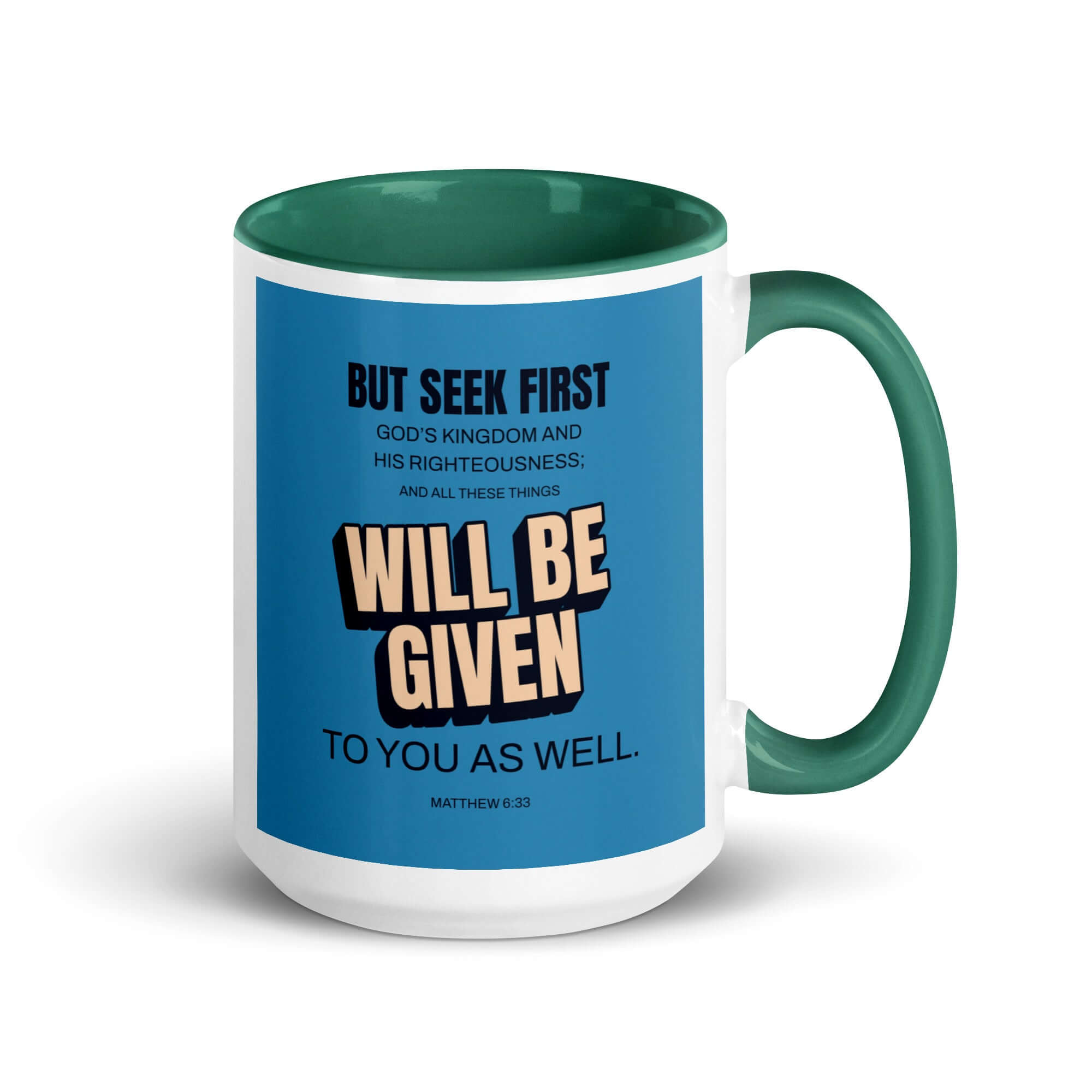 Matthew 6:33 Bible Verse, seek first God’s Kingdom White Ceramic Mug with Color Inside Dark green 15 oz