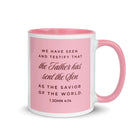 1 John 4:14 Bible Verse, We have seen White Ceramic Mug with Color Inside Pink 11 oz