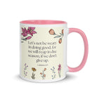 Galatians 6:9 Bible Verse, in doing good White Ceramic Mug with Color Inside Pink 11 oz