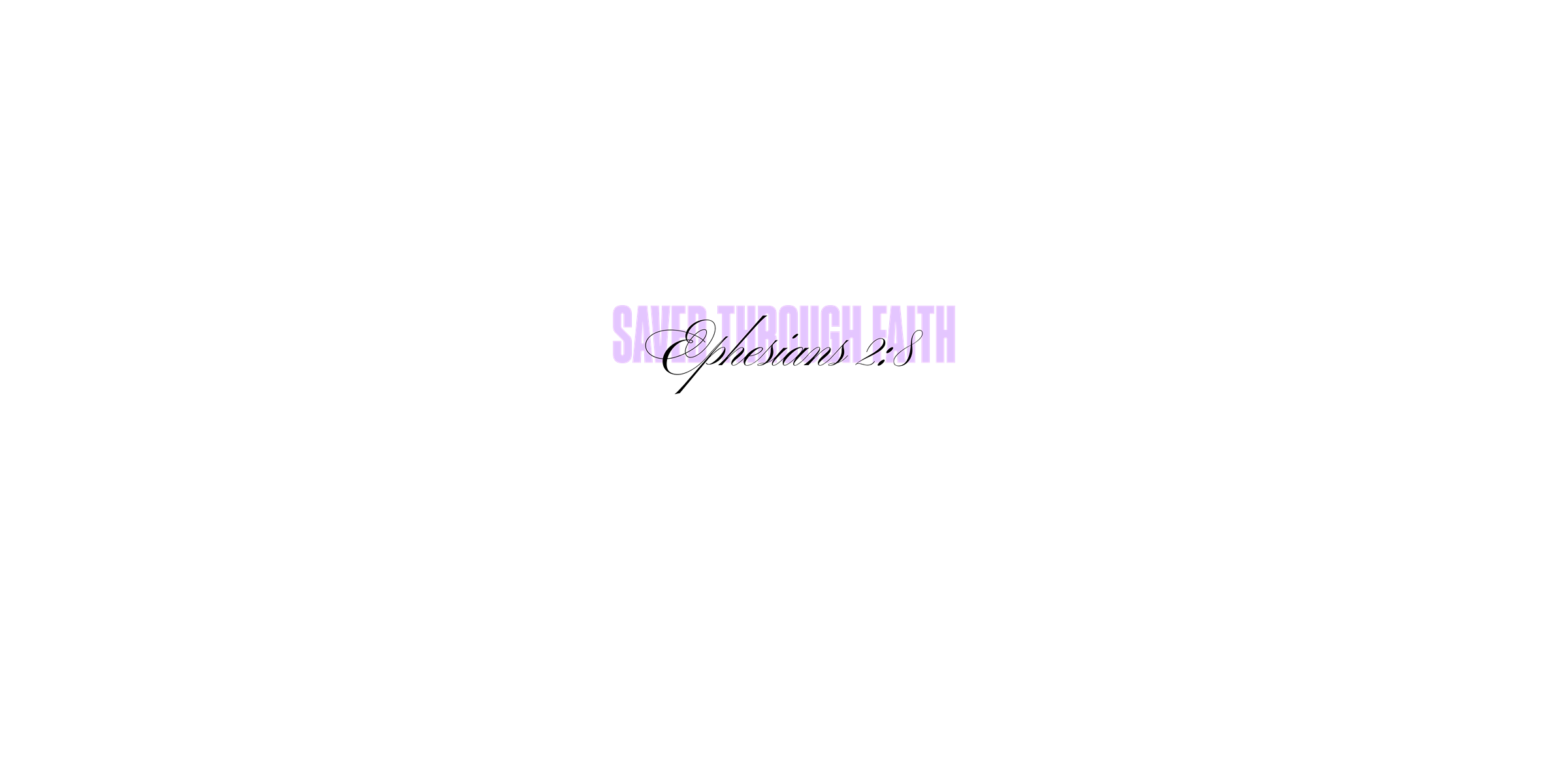 Ephesians 2:8 - saved through faith