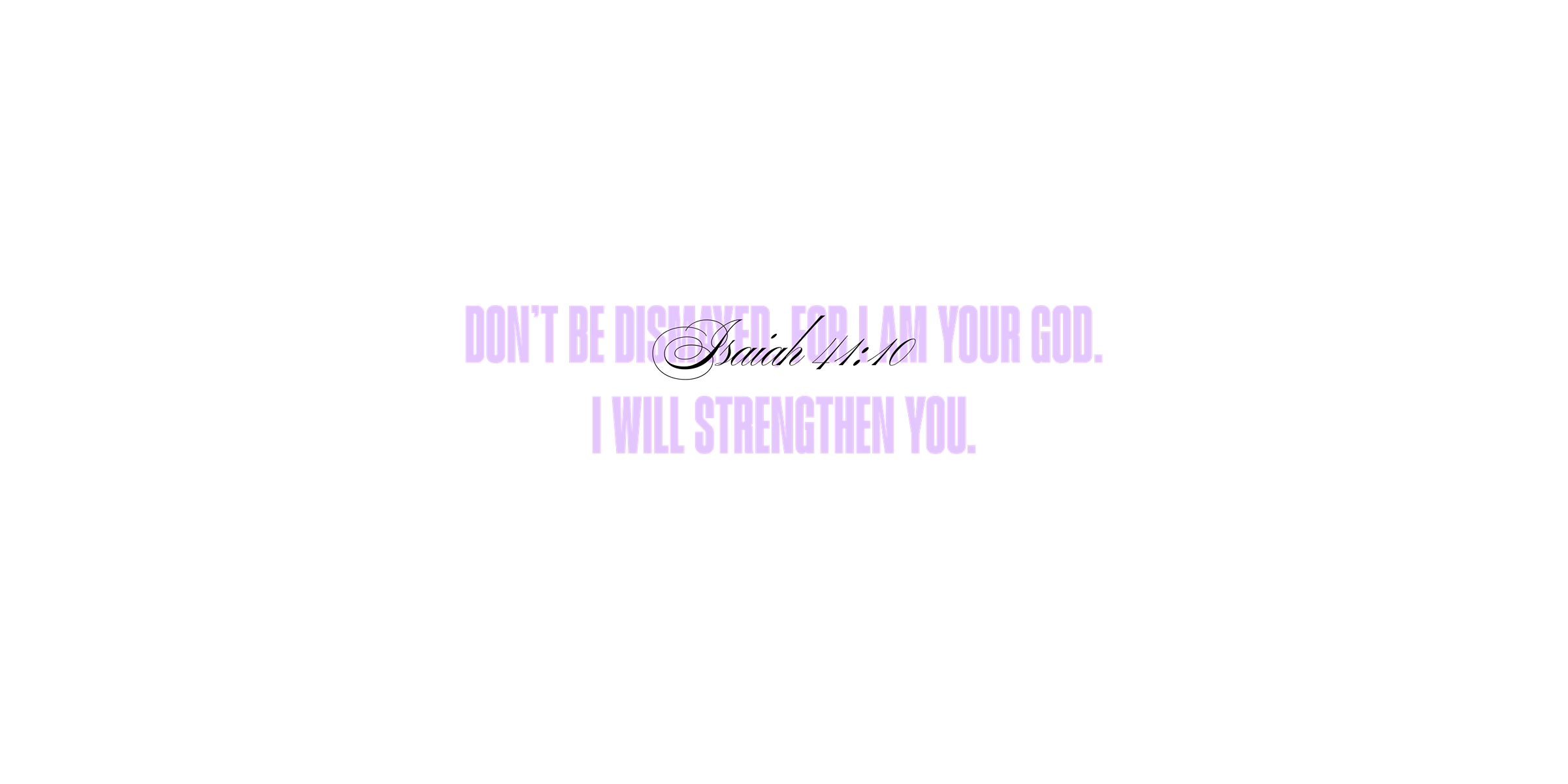 Isaiah 41:10 - God will strengthen you