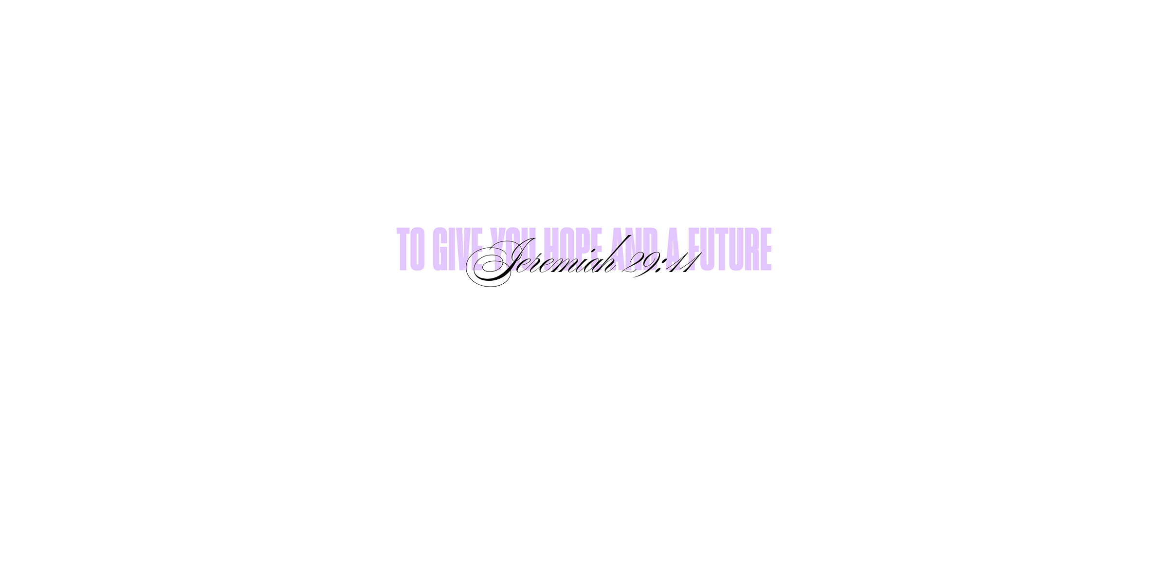 Jeremiah 29:11 - to give you hope and a future