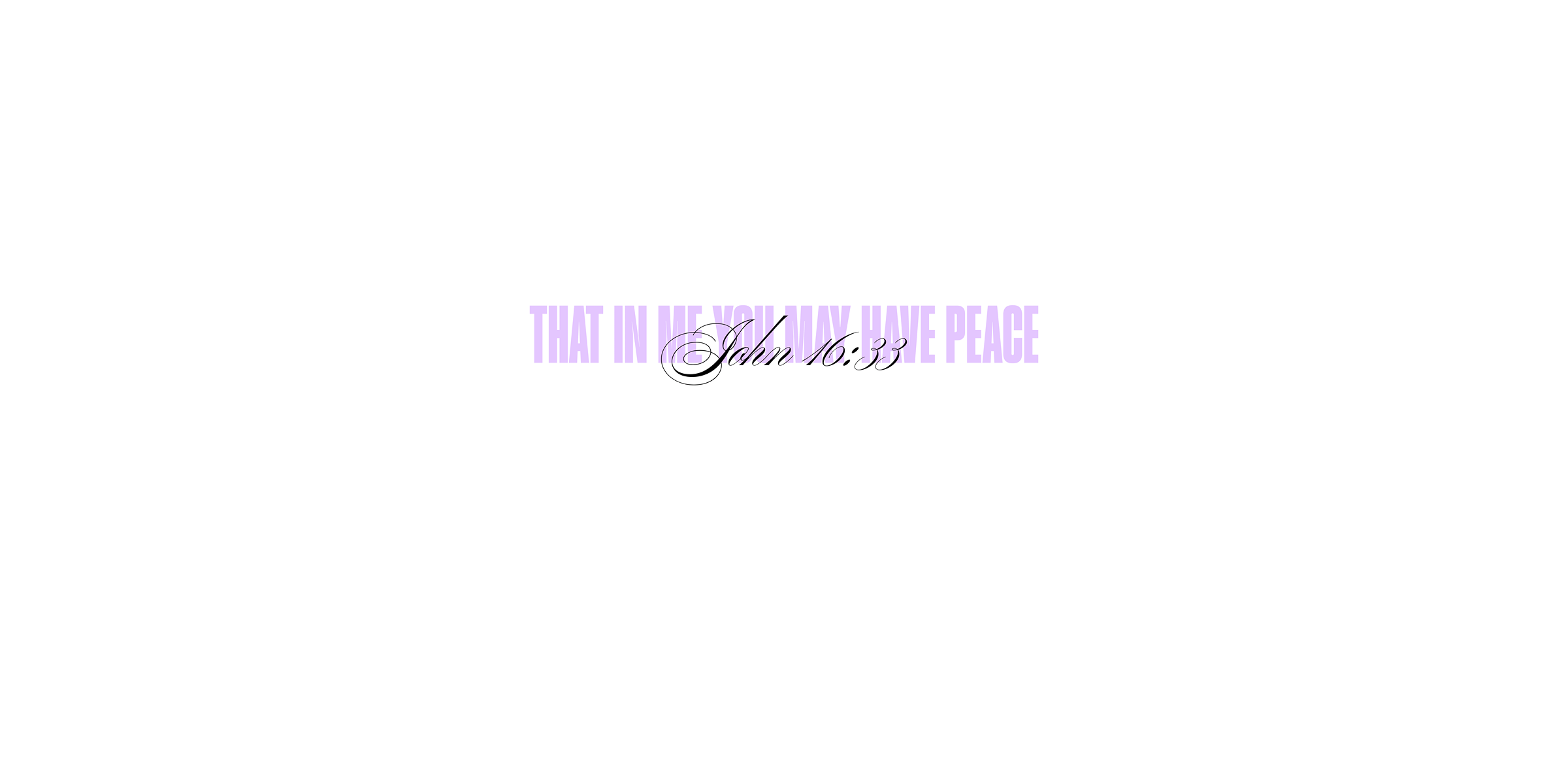 John 16:33 - that in me you may have peace