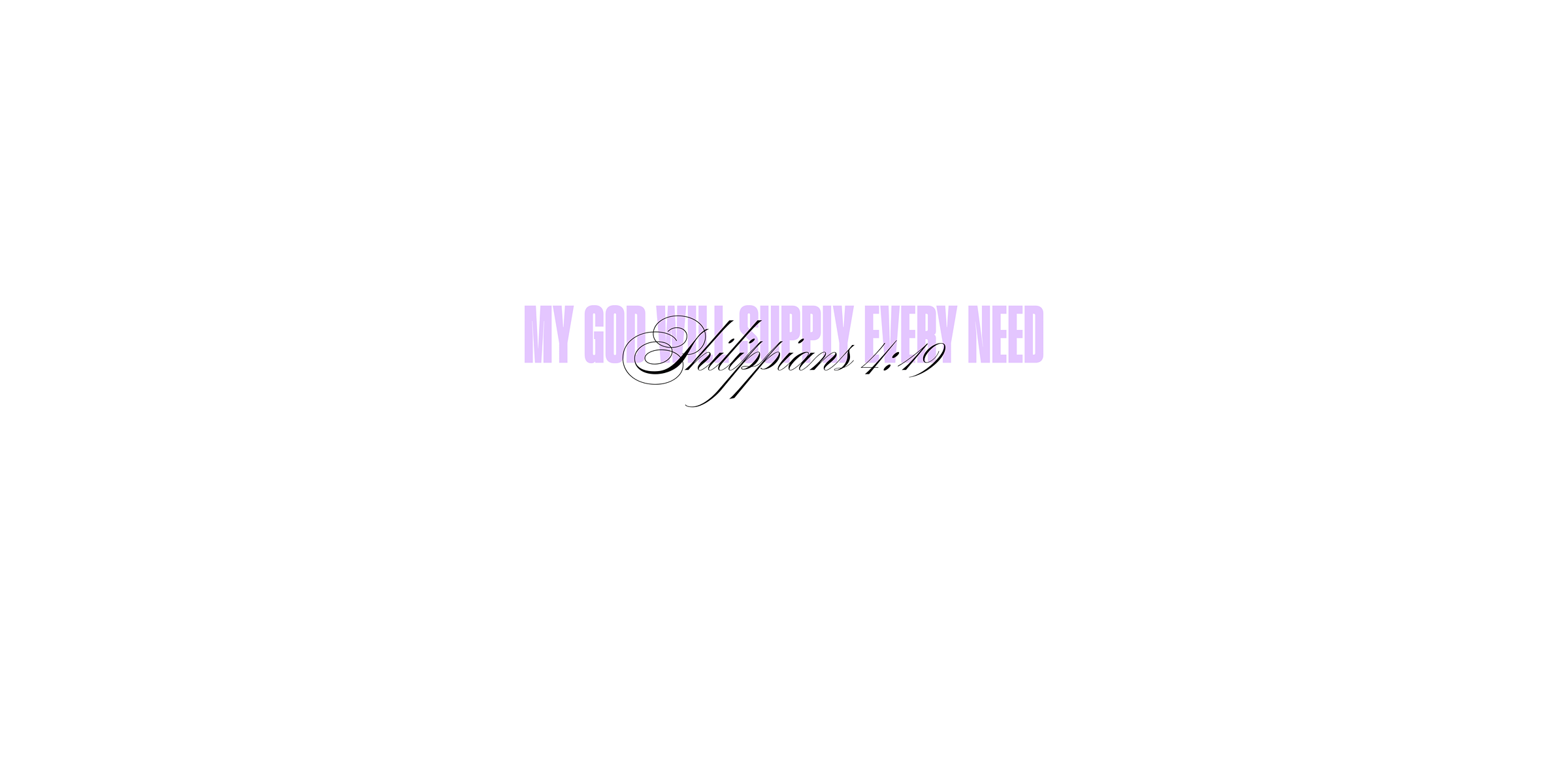 Philippians 4:19 - My God will supply every need