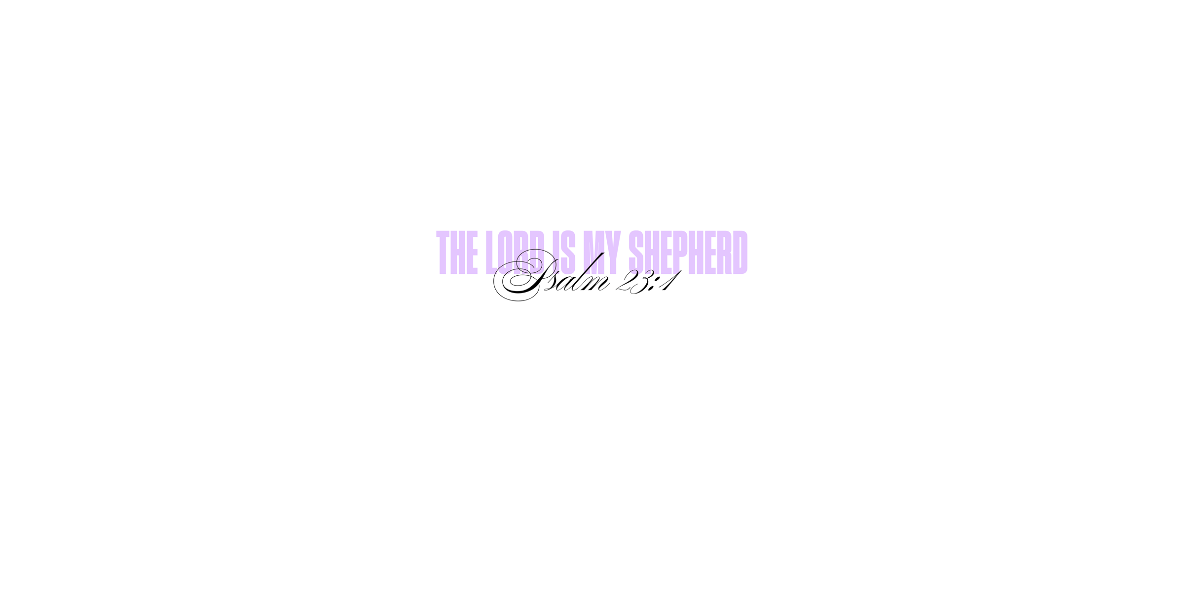 Psalm 23:1 - The Lord is my shepherd