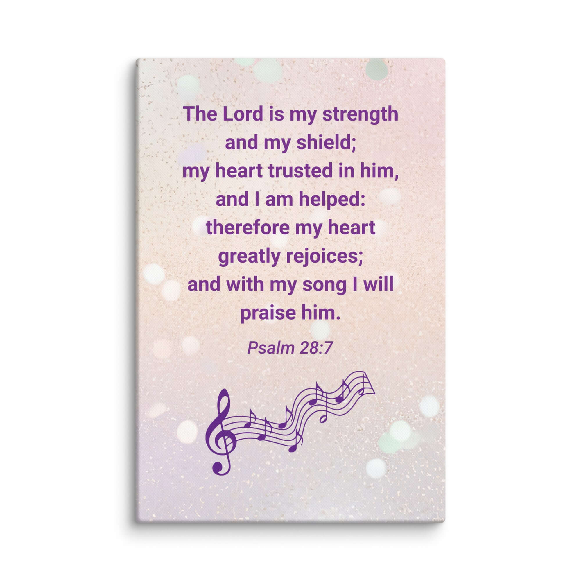 Psalm 28:7 - Bible Verse, I will praise Him Canvas