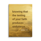 James 1:3 - Bible Verse, testing of your faith Canvas