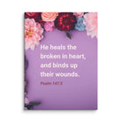 Psalm 147:3 - Bible Verse, He heals the broken Canvas