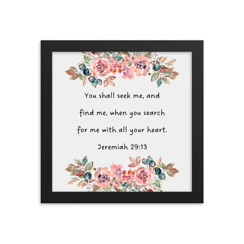 Jeremiah 29:13 - Bible Verse, seek me Enhanced Matte Paper Framed Poster