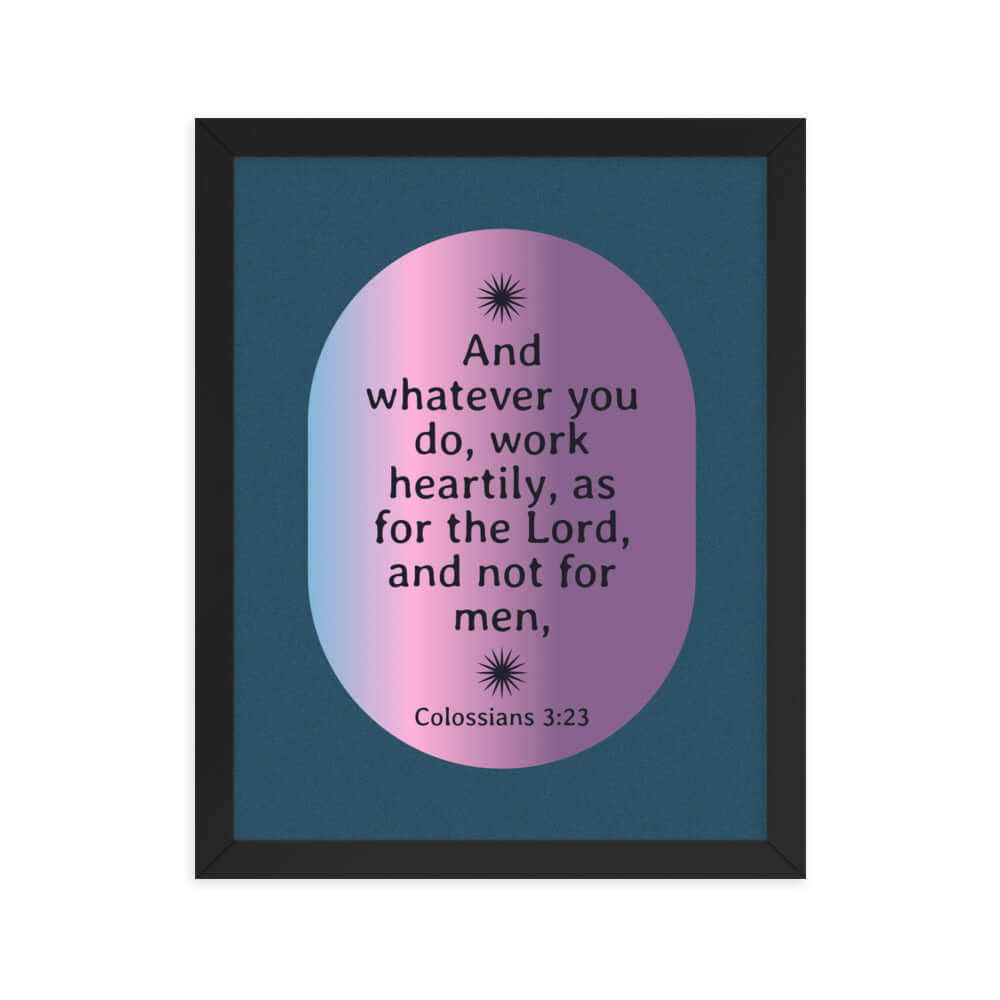 Col 3:23 - Bible Verse, work heartily Enhanced Matte Paper Framed Poster