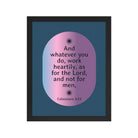 Col 3:23 - Bible Verse, work heartily Enhanced Matte Paper Framed Poster