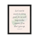 Galatians 6:9 - Bible Verse, not be weary Enhanced Matte Paper Framed Poster