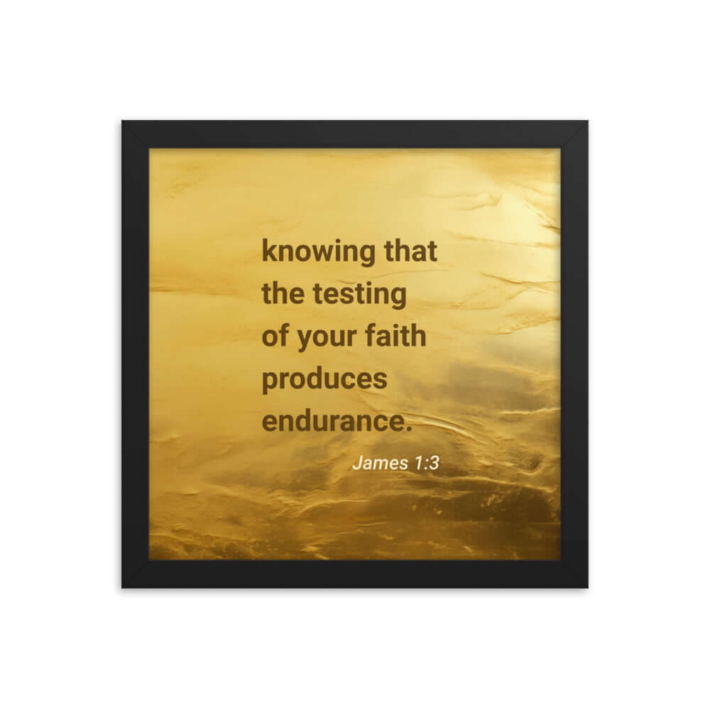 James 1:3 - Bible Verse, testing of your faith Enhanced Matte Paper Framed Poster