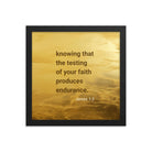 James 1:3 - Bible Verse, testing of your faith Enhanced Matte Paper Framed Poster