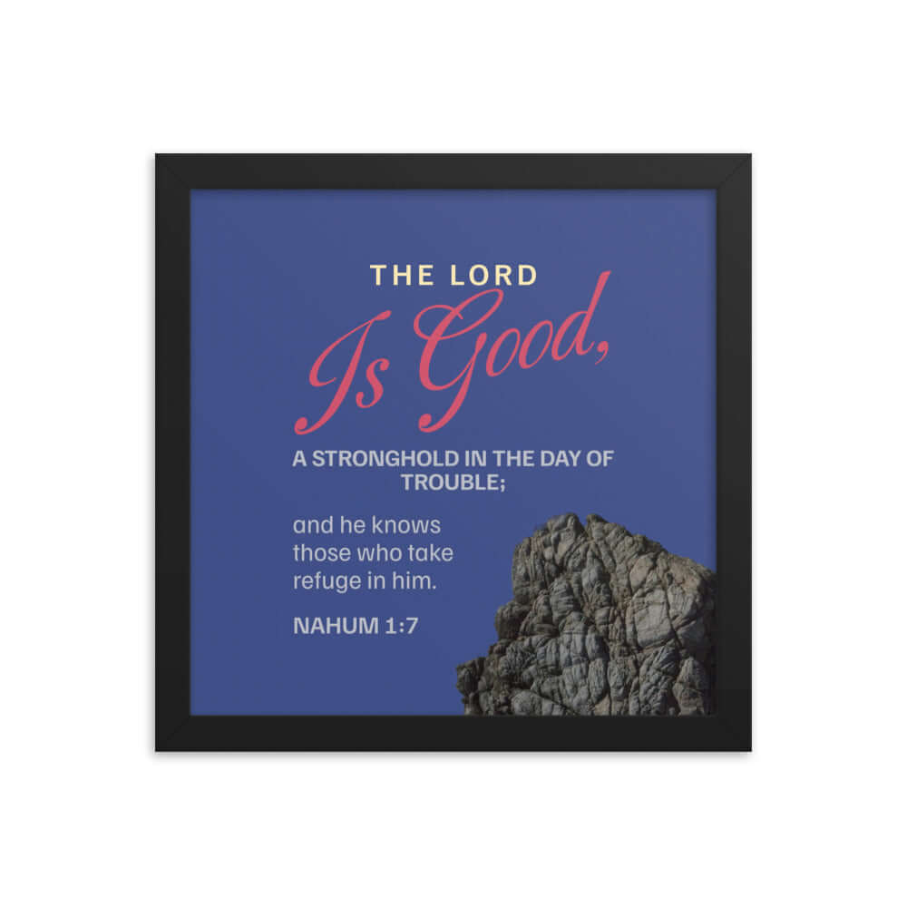 Nahum 1:7 - Bible Verse, The LORD is good Enhanced Matte Paper Framed Poster