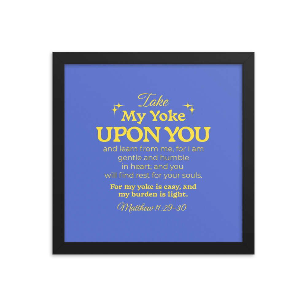 Matt 11:29-30 - Bible Verse, Take my yoke Enhanced Matte Paper Framed Poster