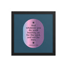 Col 3:23 - Bible Verse, work heartily Enhanced Matte Paper Framed Poster