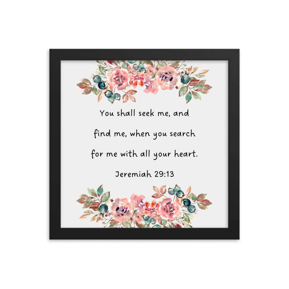 Jeremiah 29:13 - Bible Verse, seek me Enhanced Matte Paper Framed Poster