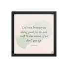 Galatians 6:9 - Bible Verse, not be weary Enhanced Matte Paper Framed Poster