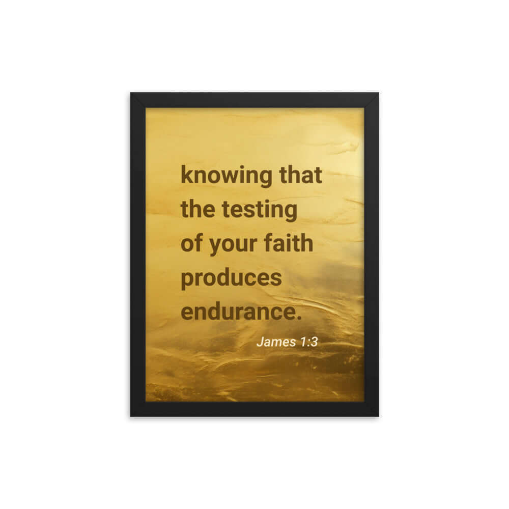 James 1:3 - Bible Verse, testing of your faith Enhanced Matte Paper Framed Poster