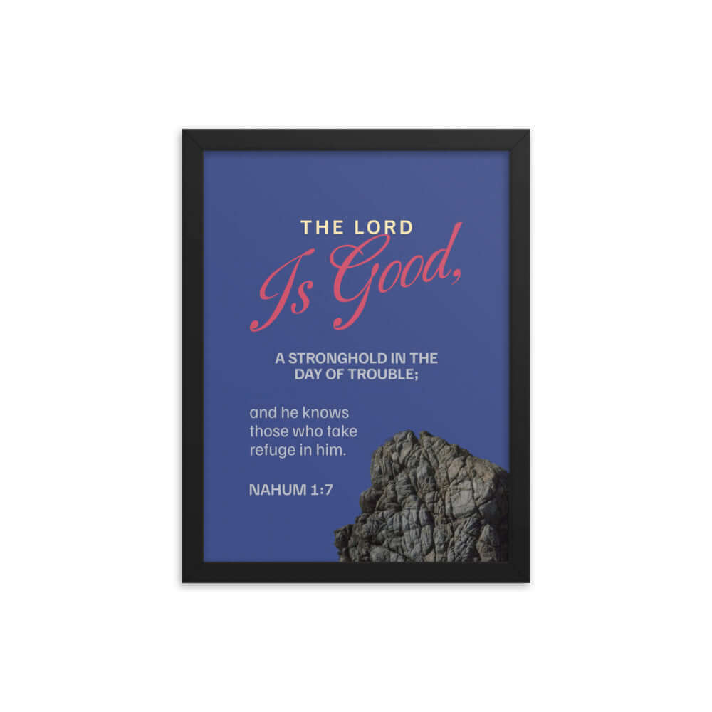 Nahum 1:7 - Bible Verse, The LORD is good Enhanced Matte Paper Framed Poster