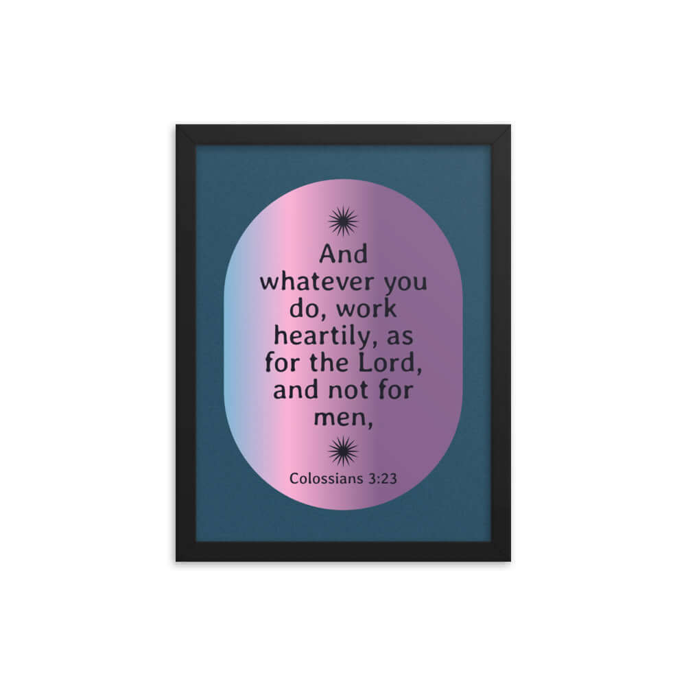 Col 3:23 - Bible Verse, work heartily Enhanced Matte Paper Framed Poster