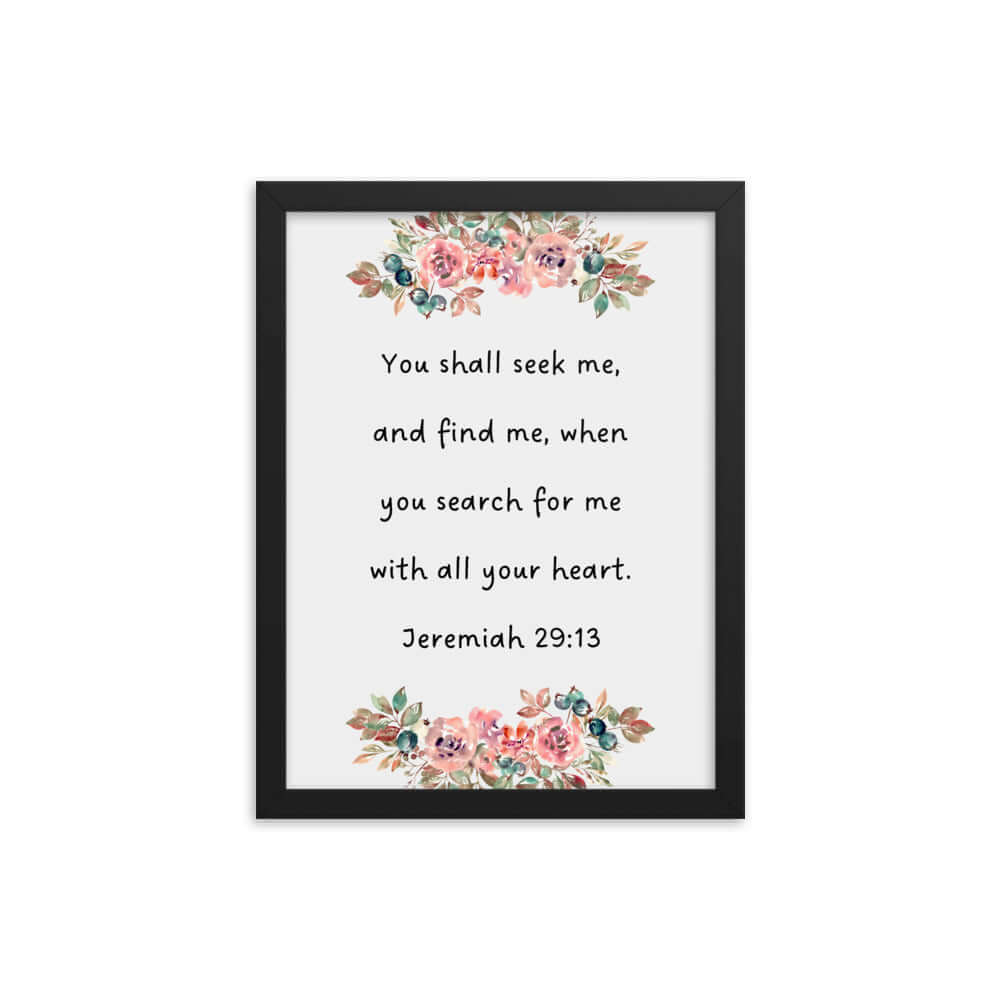 Jeremiah 29:13 - Bible Verse, seek me Enhanced Matte Paper Framed Poster