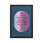 Col 3:23 - Bible Verse, work heartily Enhanced Matte Paper Framed Poster