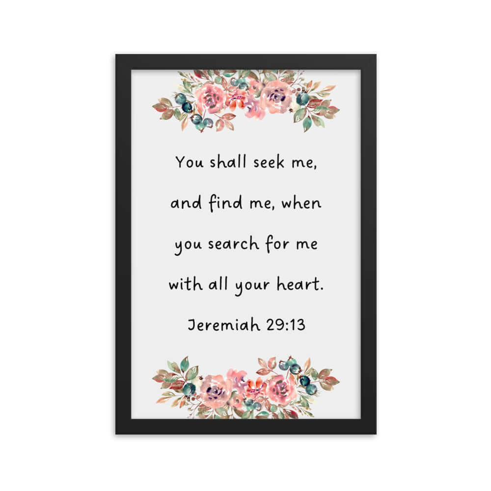 Jeremiah 29:13 - Bible Verse, seek me Enhanced Matte Paper Framed Poster